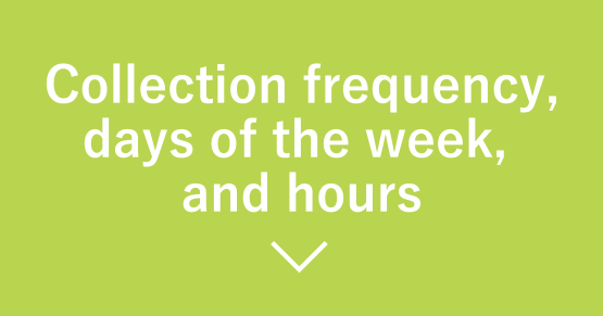 Collection frequency, days of the week, and hours
